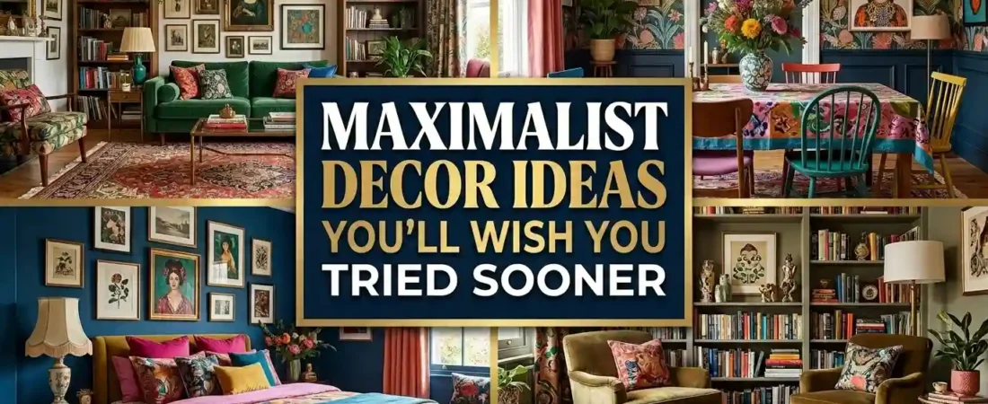 Maximalist Decor Ideas You’ll Wish You Tried Sooner