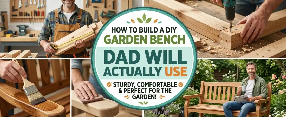 How To Build a DIY Garden Bench Dad Will Actually Use