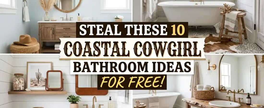 Steal These 10 Coastal Cowgirl Bathroom Ideas For FREE!
