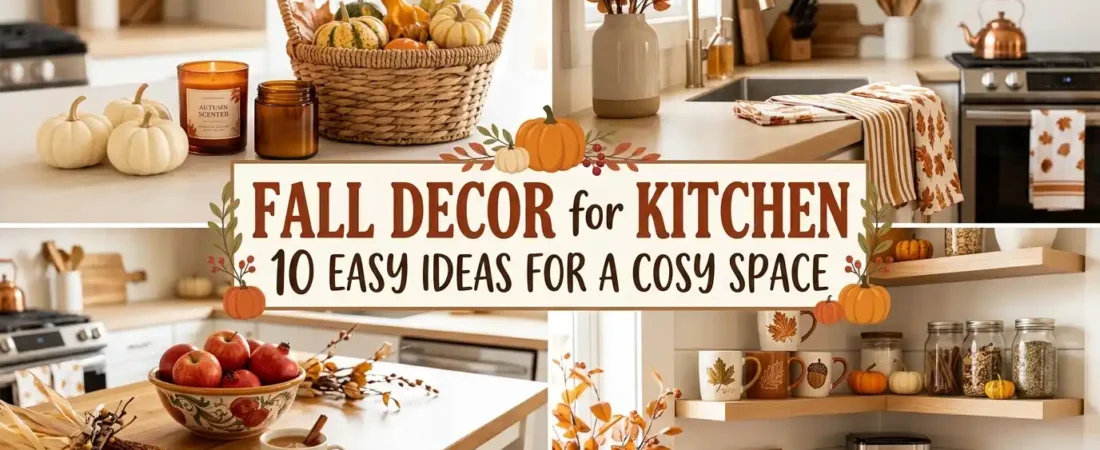 Fall Decor for Kitchen — 10 Easy Ideas for a Cozy Space