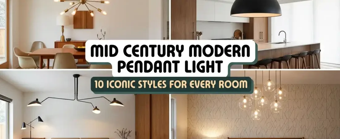 Mid Century Modern Pendant Light: 10 Iconic Styles for Every Room