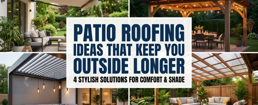 Patio Roofing Ideas That Keep You Outside Longer